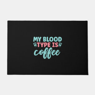 Nurse Gift My Blood Type Is Coffee Doormat