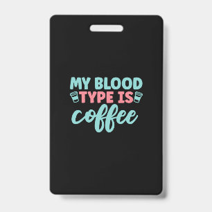 Nurse Gift My Blood Type Is Coffee ID Badge