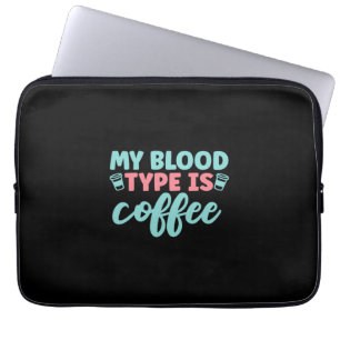 Nurse Gift   My Blood Type Is Coffee Laptop Sleeve
