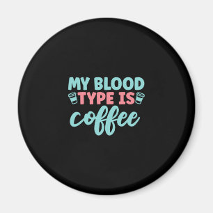Nurse Gift My Blood Type Is Coffee Magnet