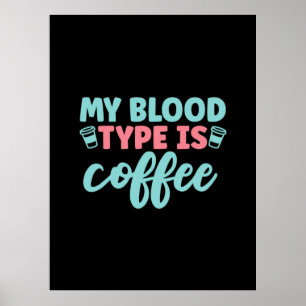 Nurse Gift   My Blood Type Is Coffee Poster