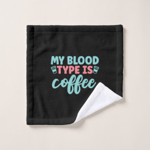 Nurse Gift My Blood Type Is Coffee Wash Cloth