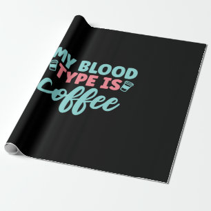 Nurse Gift My Blood Type Is Coffee Wrapping Paper