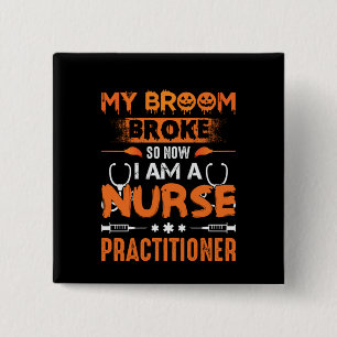 Nurse Gift My Broom Broke So Now I Am A Nurse 15 Cm Square Badge