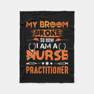 Nurse Gift   My Broom Broke So Now I Am A Nurse Fleece Blanket