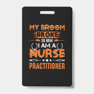 Nurse Gift My Broom Broke So Now I Am A Nurse ID Badge