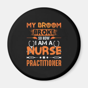 Nurse Gift My Broom Broke So Now I Am A Nurse Magnet