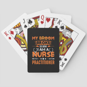 Nurse Gift My Broom Broke So Now I Am A Nurse Playing Cards