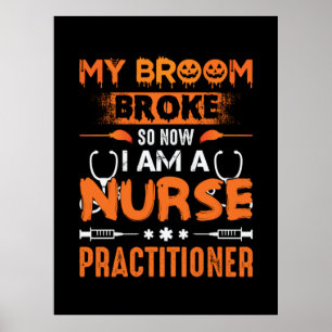 Nurse Gift My Broom Broke So Now I Am A Nurse Poster