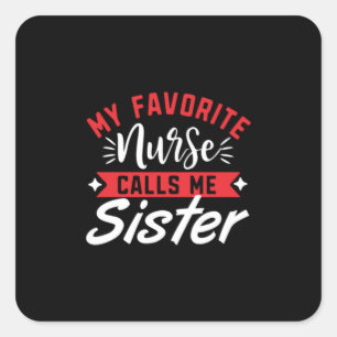 Nurse Gift My Favorite Nurse Calls Me Sister Square Sticker