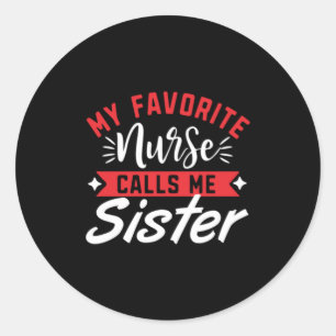 Nurse Gift My Favourite Nurse Calls Me Sister Classic Round Sticker