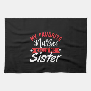 Nurse Gift My Favourite Nurse Calls Me Sister Tea Towel