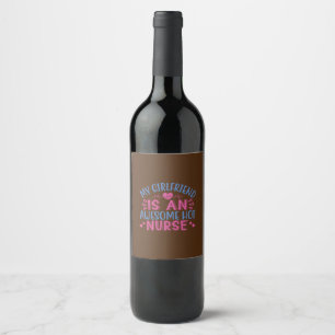 Nurse Gift My Girlfriend Is An Awesome Hot Nurse Wine Label