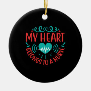 Nurse Gift My Heart Belongs To A Nurse Ceramic Ornament