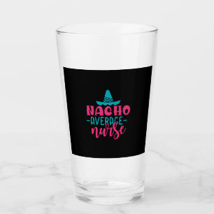 Nurse Gift   Nacho Average Nurse Glass