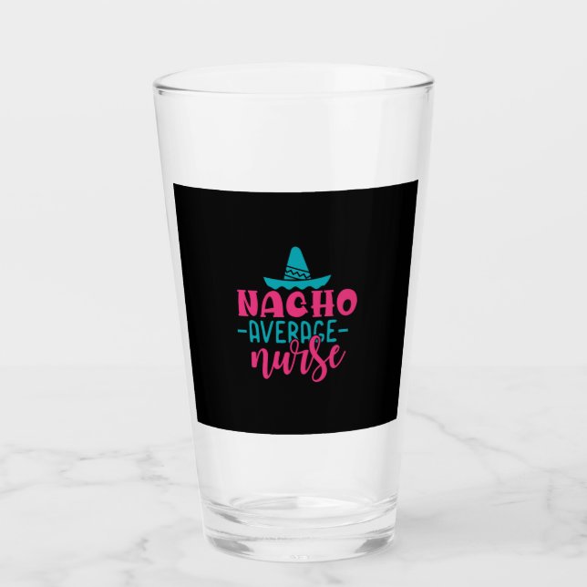 Nurse Gift | Nacho Average Nurse Glass (Front)