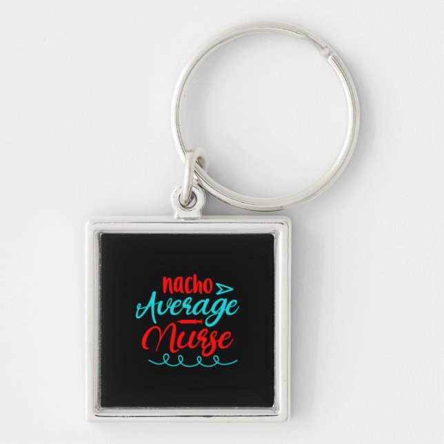 Nurse Gift | Nacho Average Nurse Key Ring (Front)