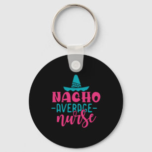 Nurse Gift   Nacho Average Nurse Key Ring