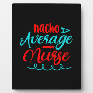 Nurse Gift Nacho Average Nurse Plaque