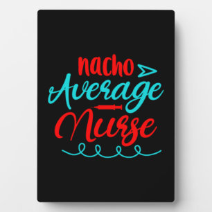 Nurse Gift Nacho Average Nurse Plaque