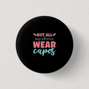 Nurse Gift Not All Superheroes Wear Capes 3 Cm Round Badge