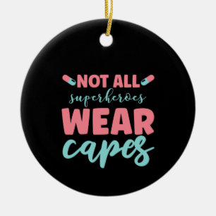 Nurse Gift Not All Superheroes Wear Capes Ceramic Ornament