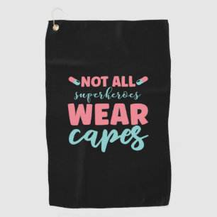 Nurse Gift Not All Superheroes Wear Capes Golf Towel