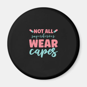 Nurse Gift   Not All Superheroes Wear Capes Magnet