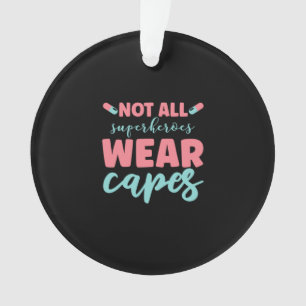 Nurse Gift Not All Superheroes Wear Capes Ornament