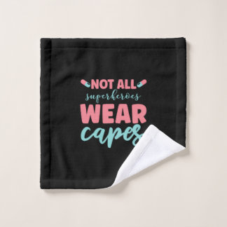 Nurse Gift | Not All Superheroes Wear Capes Wash Cloth