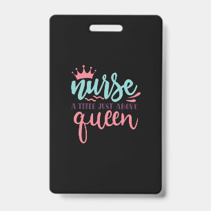Nurse Gift Nurse A Title Just Above Queen ID Badge