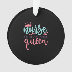 Nurse Gift Nurse A Title Just Above Queen Ornament