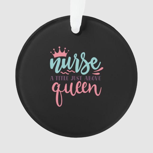 Nurse Gift | Nurse A Title Just Above Queen Ornament (Front)