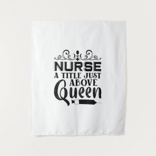 Nurse Gift Nurse A Title Just Above Queen Tapestry