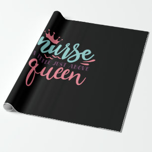 Nurse Gift Nurse A Title Just Above Queen Wrapping Paper