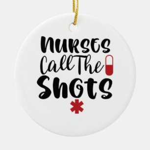 Nurse Gift Nurse Call The Shots Ceramic Ornament