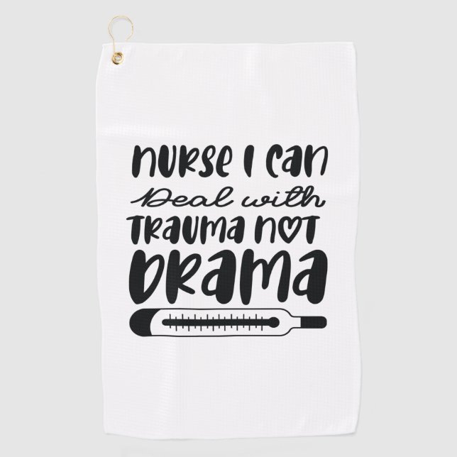 Nurse Gift Nurse I Can Deal With Trauma Golf Towel (Front)
