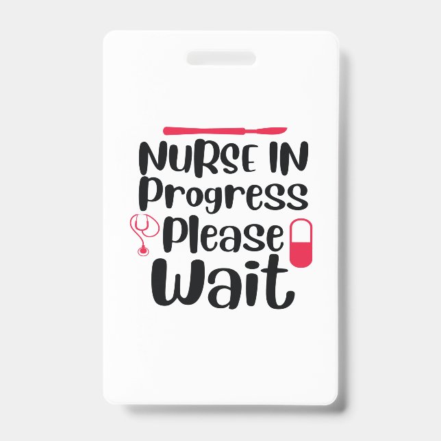 Nurse Gift Nurse In Progress Please Wait ID Badge (Front)