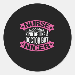 Nurse Gift   Nurse Kind Of Like A Doctor Classic Round Sticker