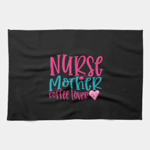 Nurse Gift Nurse Mother Coffee Lover Tea Towel