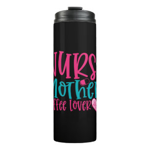 Nurse Gift Nurse Mother Coffee Lover Thermal Tumbler