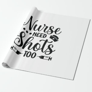 Nurse Gift Nurse Need Shots Wrapping Paper
