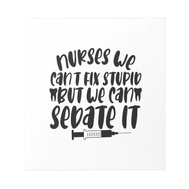 Nurse Gift Nurse We Can't Fix Stupid Notepad (Front)