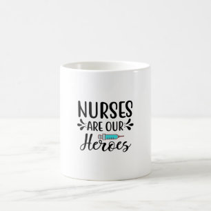Nurse Gift Nurses Are Our Heroes Coffee Mug