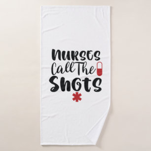 Nurse Gift Nurses Call The Shots Bath Towel