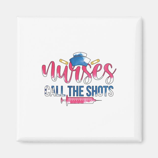 Nurse Gift Nurses Call The Shots Magnet (Front)
