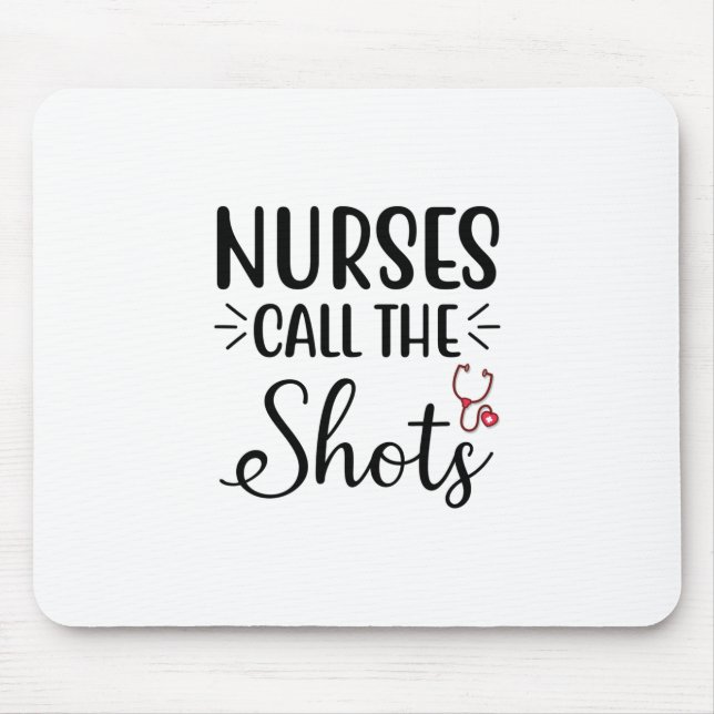 Nurse Gift Nurses Call The Shots Mouse Pad (Front)