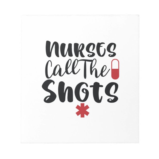 Nurse Gift Nurses Call The Shots Notepad (Front)
