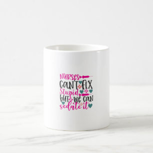 Nurse Gift Nurses Can't Fix Stupid Coffee Mug