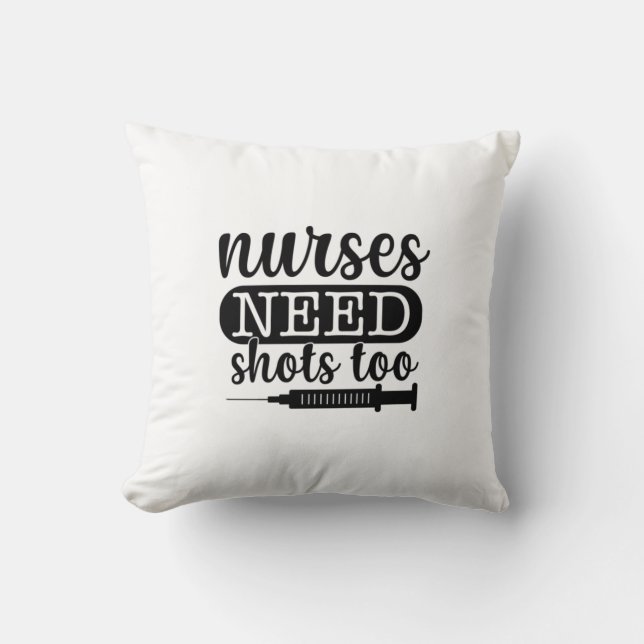 Nurse Gift Nurses Need Shots Too Cushion (Front)